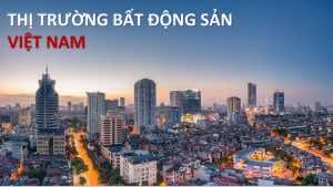 Thị trường bất động sản Việt Nam qúy I.2021